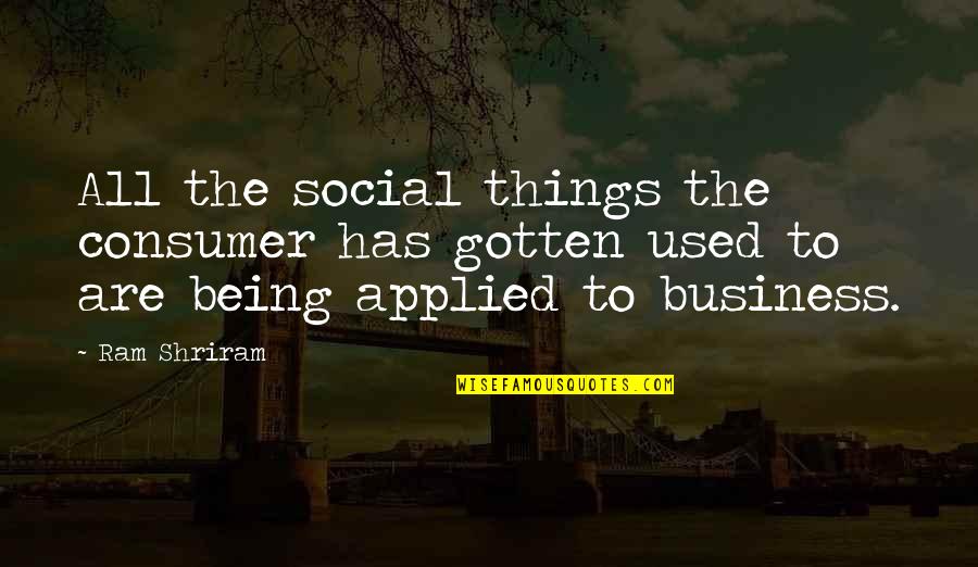 Boo Radley Courage Quotes By Ram Shriram: All the social things the consumer has gotten