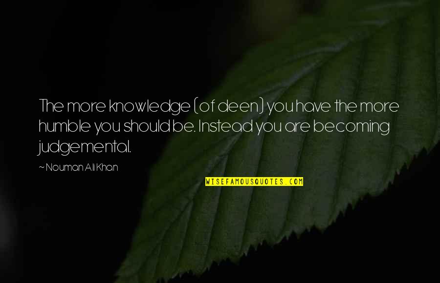 Boo Radley Good Quotes By Nouman Ali Khan: The more knowledge (of deen) you have the