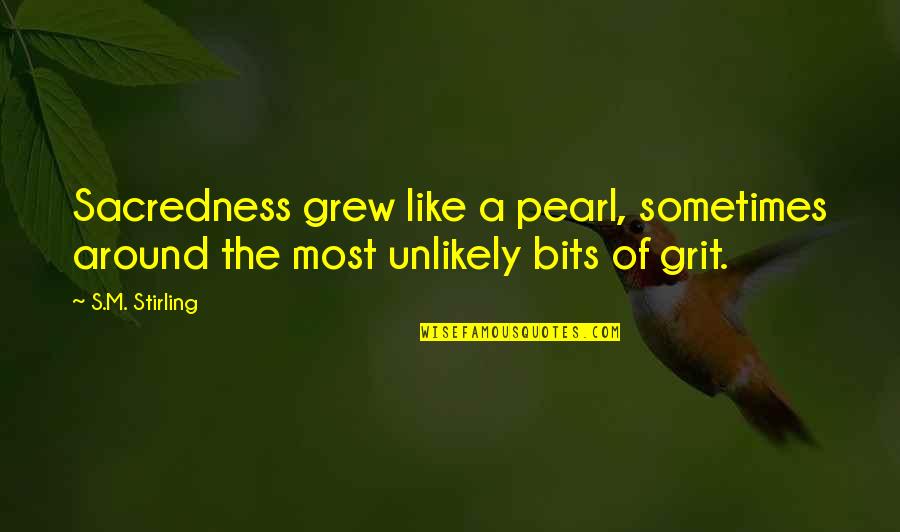 Boo Radley Innocence Quotes By S.M. Stirling: Sacredness grew like a pearl, sometimes around the