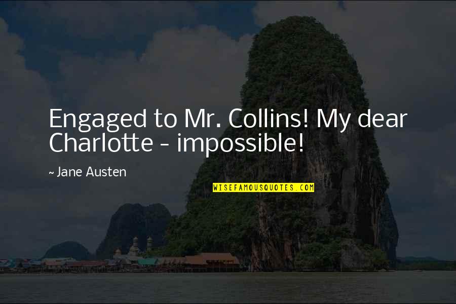 Boo Radley Rumours Quotes By Jane Austen: Engaged to Mr. Collins! My dear Charlotte -
