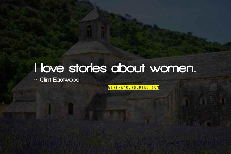 Boobay7 Quotes By Clint Eastwood: I love stories about women.