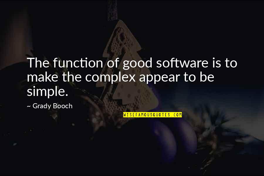 Booch Quotes By Grady Booch: The function of good software is to make
