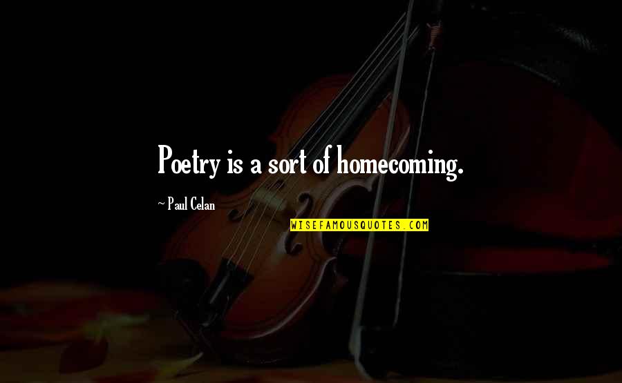 Boockvar Md Quotes By Paul Celan: Poetry is a sort of homecoming.