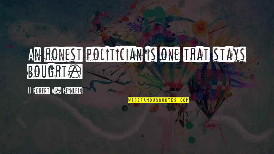 Boockvar Md Quotes By Robert A. Heinlein: An honest politician is one that stays bought. Boockvar Md Quotes By Robert A. Heinlein: An honest politician is one that stays bought.