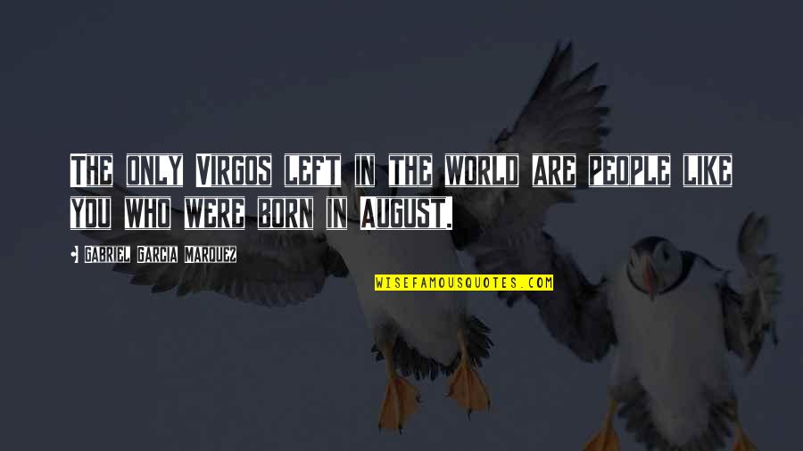 Booda Litter Quotes By Gabriel Garcia Marquez: The only Virgos left in the world are Booda Litter Quotes By Gabriel Garcia Marquez: The only Virgos left in the world are