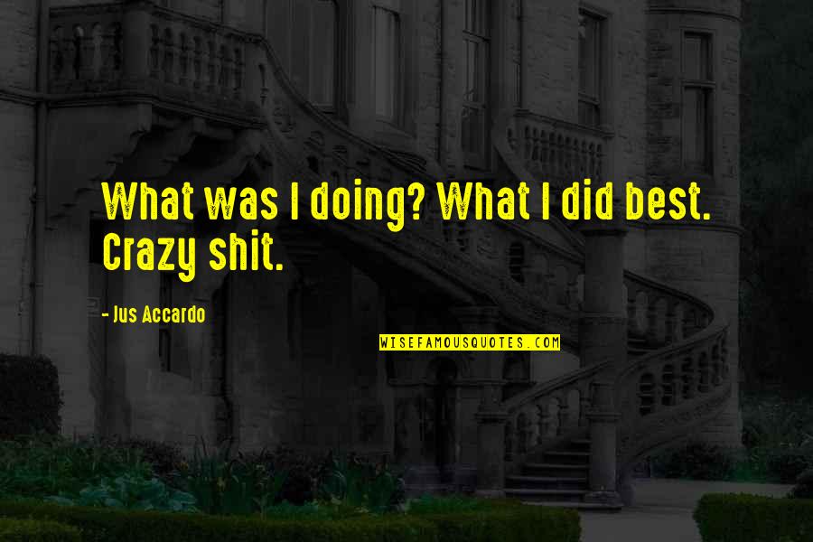 Boodah Baker Quotes By Jus Accardo: What was I doing? What I did best. Boodah Baker Quotes By Jus Accardo: What was I doing? What I did best.