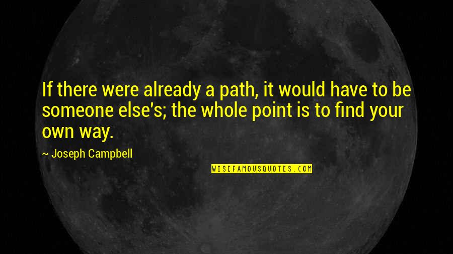 Boodinicks Quotes By Joseph Campbell: If there were already a path, it would Boodinicks Quotes By Joseph Campbell: If there were already a path, it would