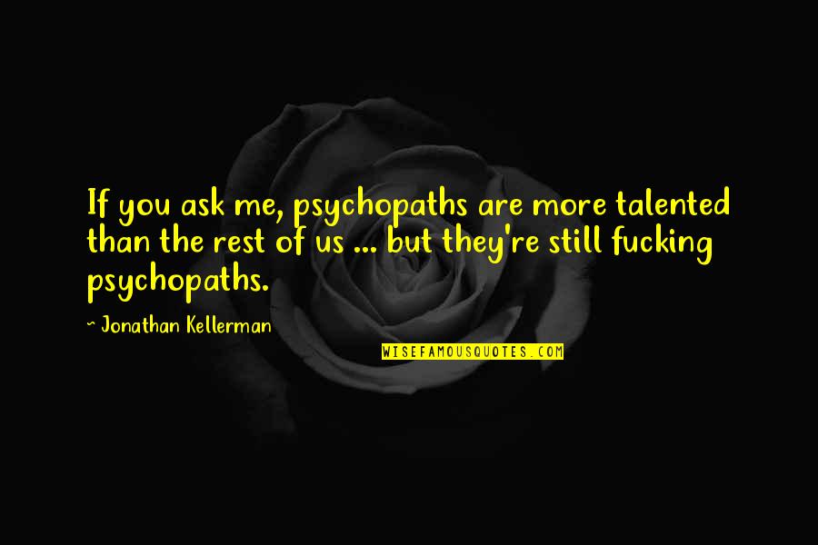 Boodles Mickey Quotes By Jonathan Kellerman: If you ask me, psychopaths are more talented