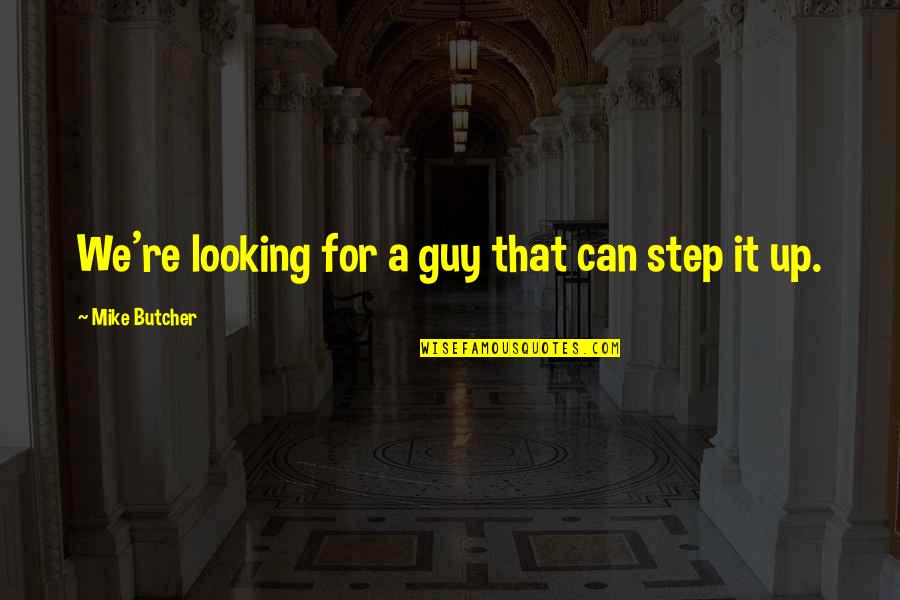 Boodles Quotes By Mike Butcher: We're looking for a guy that can step Boodles Quotes By Mike Butcher: We're looking for a guy that can step