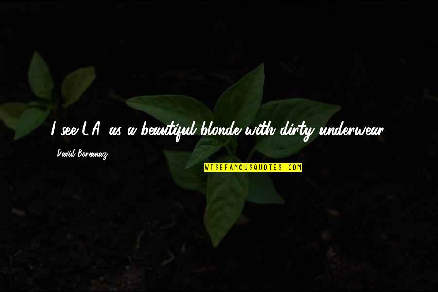 Boodschappenlijstje Quotes By David Boreanaz: I see L.A. as a beautiful blonde with Boodschappenlijstje Quotes By David Boreanaz: I see L.A. as a beautiful blonde with
