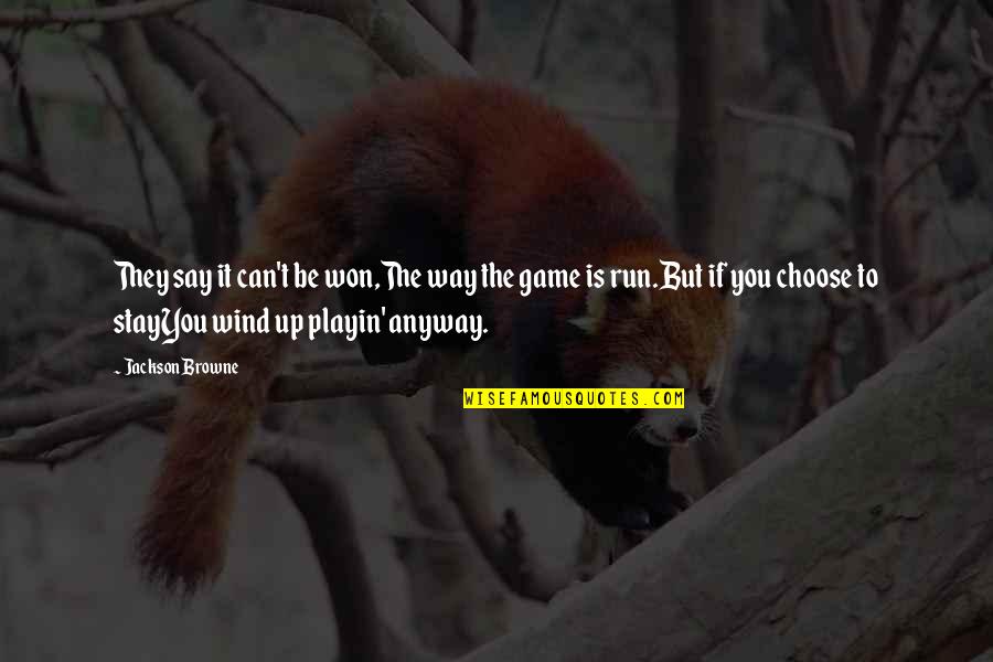 Boodschappentas Quotes By Jackson Browne: They say it can't be won,The way the