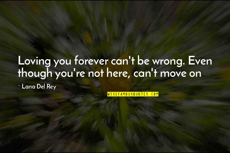 Boodschappentas Quotes By Lana Del Rey: Loving you forever can't be wrong. Even though