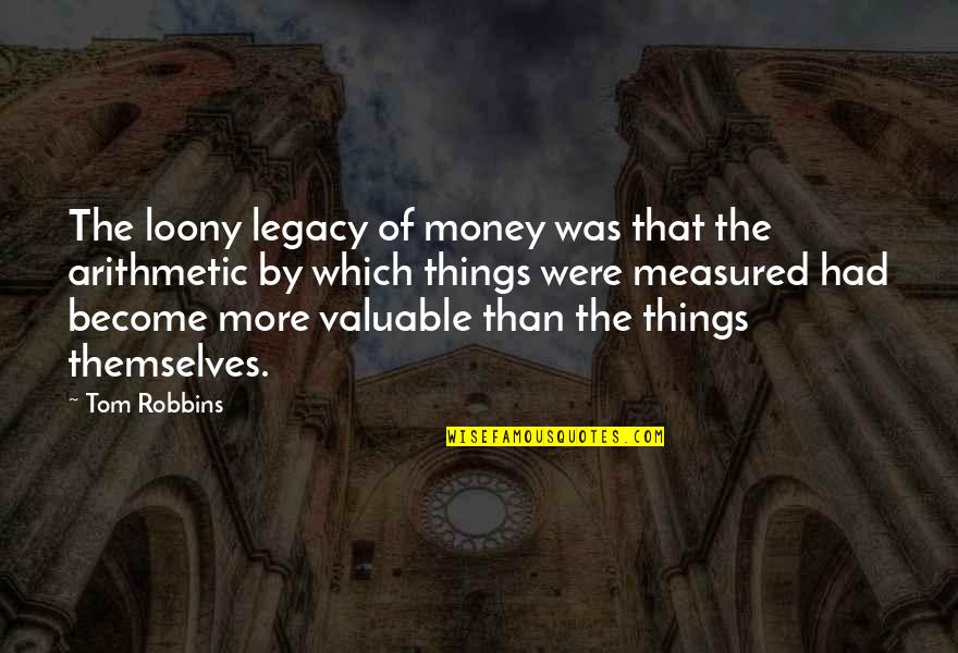 Boodschappentas Quotes By Tom Robbins: The loony legacy of money was that the