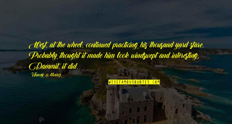 Boodschappentas Quotes By Tracey Alvarez: West, at the wheel, continued practicing his thousand