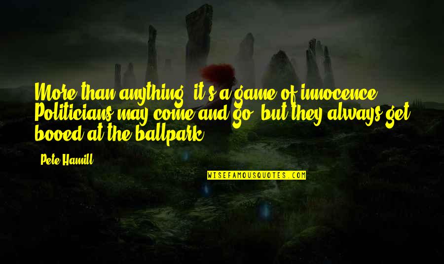 Booed Quotes By Pete Hamill: More than anything, it's a game of innocence.