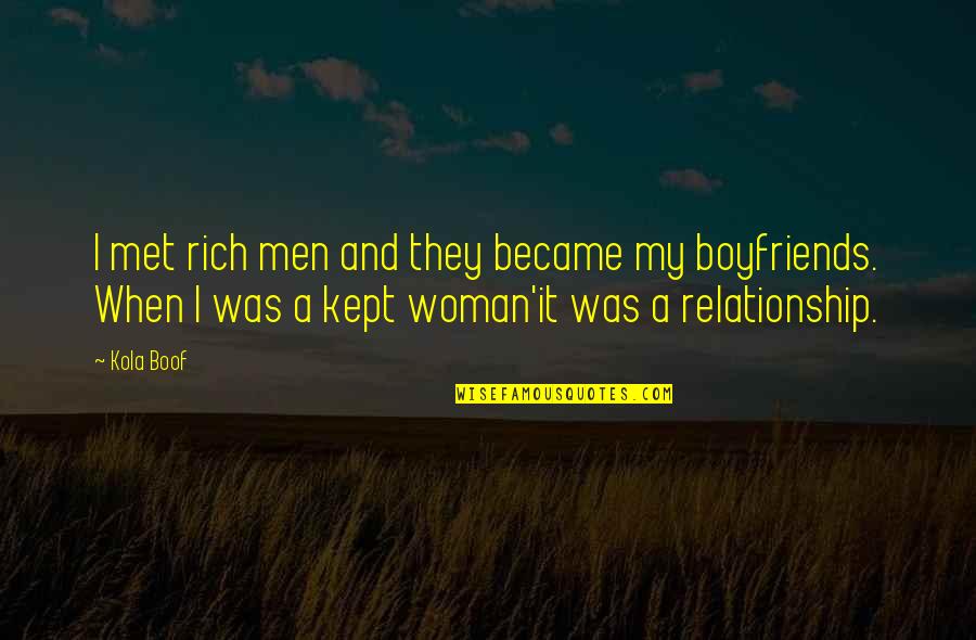 Boof Quotes By Kola Boof: I met rich men and they became my