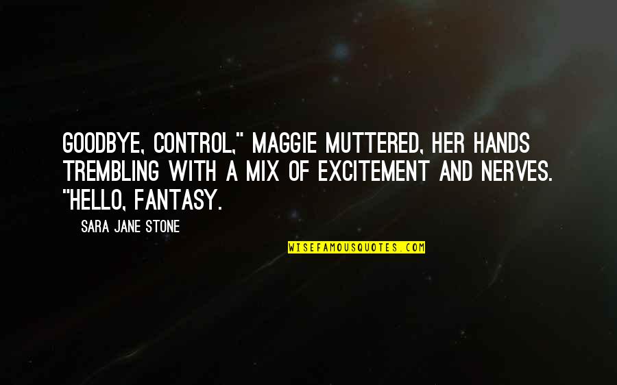 Boof Quotes By Sara Jane Stone: Goodbye, control," Maggie muttered, her hands trembling with