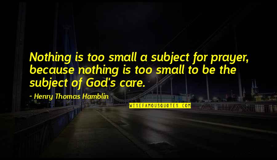 Boofe Koor Quotes By Henry Thomas Hamblin: Nothing is too small a subject for prayer,