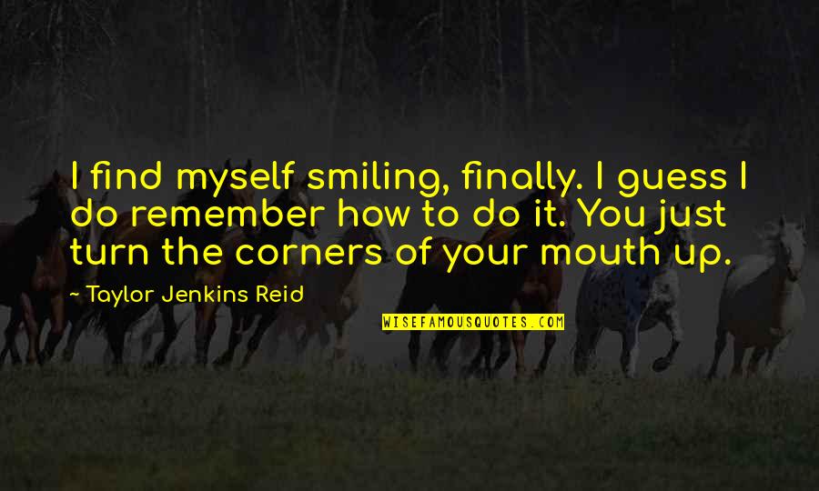 Boofing Urban Dictionary Quotes By Taylor Jenkins Reid: I find myself smiling, finally. I guess I