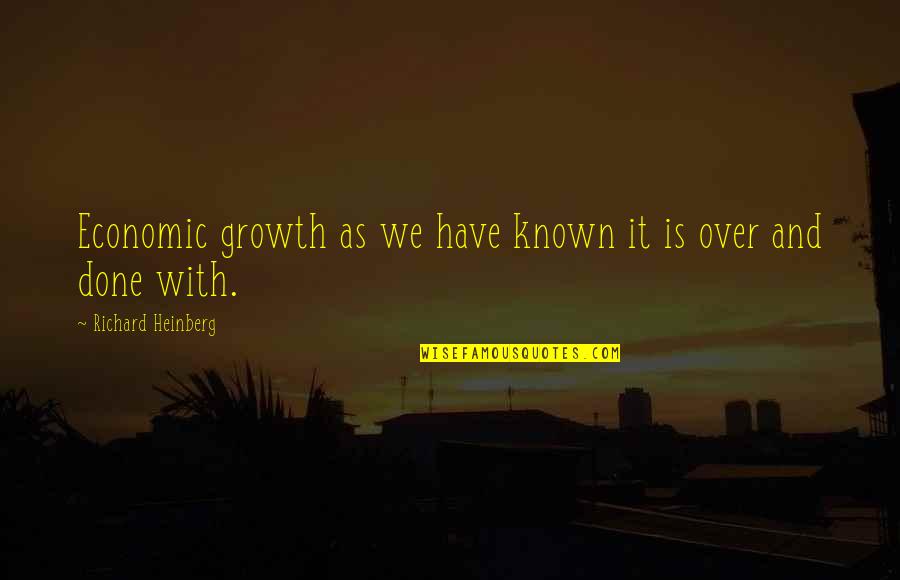 Boofle Quotes By Richard Heinberg: Economic growth as we have known it is