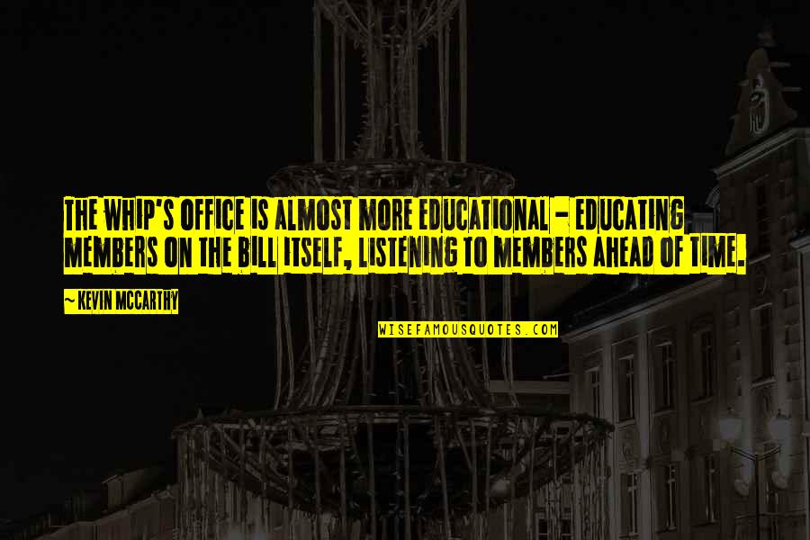Boog Powell Quotes By Kevin McCarthy: The whip's office is almost more educational - Boog Powell Quotes By Kevin McCarthy: The whip's office is almost more educational -