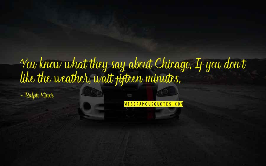 Boogaboogaboogadobluh Quotes By Ralph Kiner: You know what they say about Chicago. If