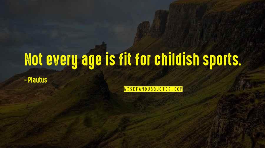 Boogaloo Flag Quotes By Plautus: Not every age is fit for childish sports.