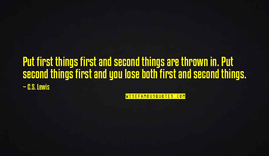 Boogas Quotes By C.S. Lewis: Put first things first and second things are