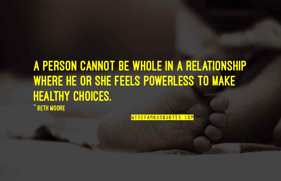 Boogedy Boogedy Quotes By Beth Moore: A person cannot be whole in a relationship Boogedy Boogedy Quotes By Beth Moore: A person cannot be whole in a relationship