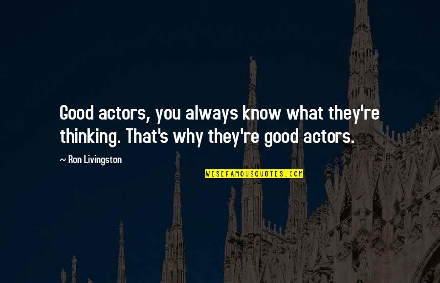 Booger Picking Quotes By Ron Livingston: Good actors, you always know what they're thinking.