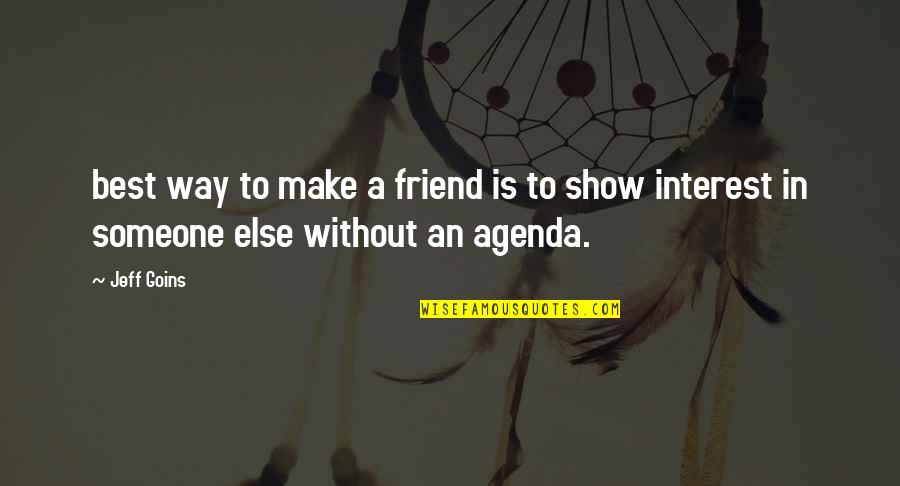 Booger Sugar Movie Quotes By Jeff Goins: best way to make a friend is to