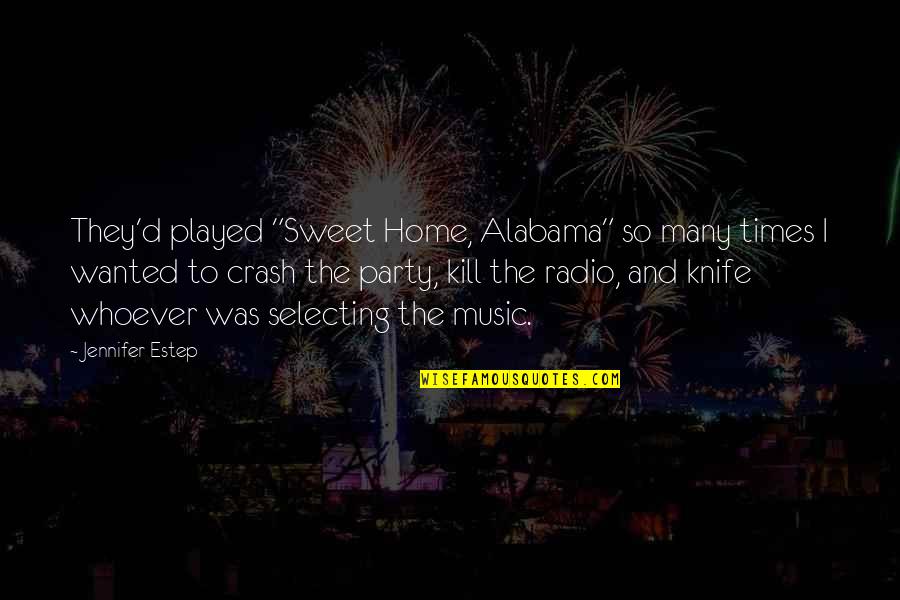 Booger Sugar Movie Quotes By Jennifer Estep: They'd played "Sweet Home, Alabama" so many times Booger Sugar Movie Quotes By Jennifer Estep: They'd played "Sweet Home, Alabama" so many times