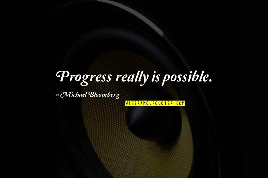 Booger Sugar Movie Quotes By Michael Bloomberg: Progress really is possible. Booger Sugar Movie Quotes By Michael Bloomberg: Progress really is possible.
