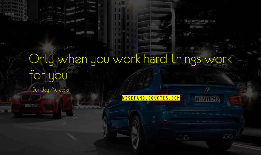 Booger Sugar Movie Quotes By Sunday Adelaja: Only when you work hard things work for Booger Sugar Movie Quotes By Sunday Adelaja: Only when you work hard things work for