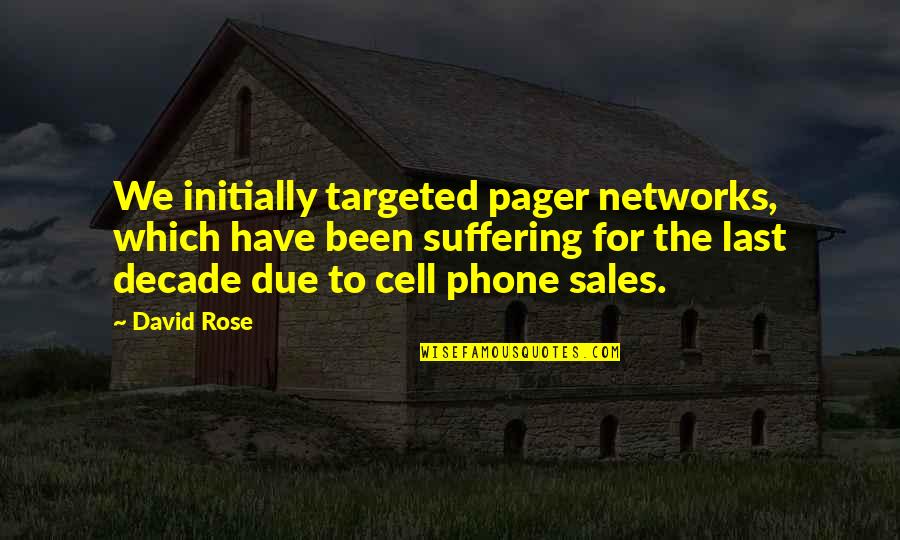 Booger Training 101 Quotes By David Rose: We initially targeted pager networks, which have been