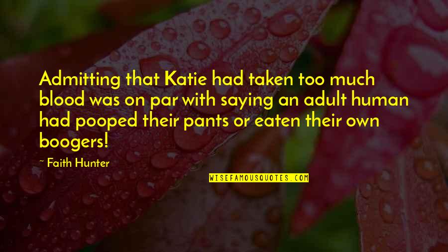 Boogers Quotes By Faith Hunter: Admitting that Katie had taken too much blood