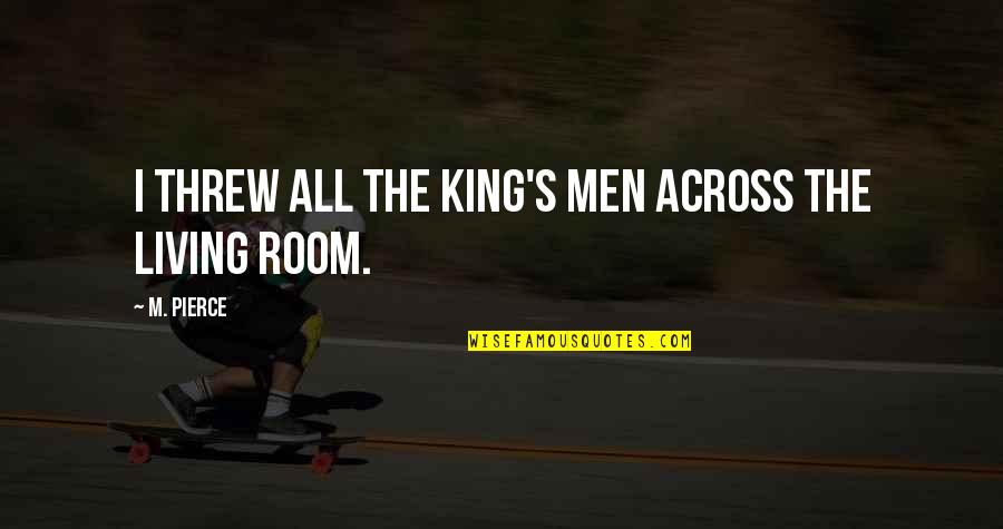 Boogey Man Quotes By M. Pierce: I threw All the King's Men across the