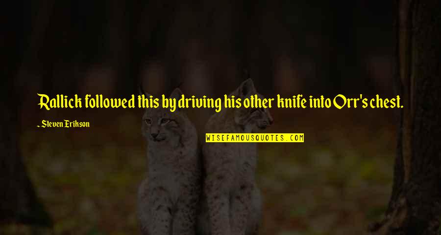 Boogey Man Quotes By Steven Erikson: Rallick followed this by driving his other knife Boogey Man Quotes By Steven Erikson: Rallick followed this by driving his other knife