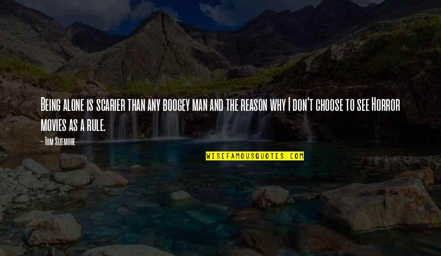 Boogey Man Quotes By Tom Sizemore: Being alone is scarier than any boogey man Boogey Man Quotes By Tom Sizemore: Being alone is scarier than any boogey man