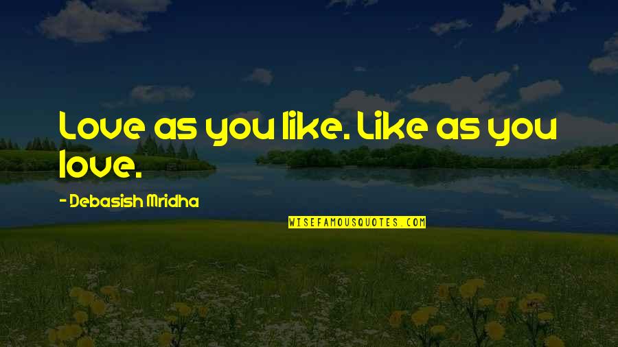 Boogeyman Movie Quotes By Debasish Mridha: Love as you like. Like as you love. Boogeyman Movie Quotes By Debasish Mridha: Love as you like. Like as you love.
