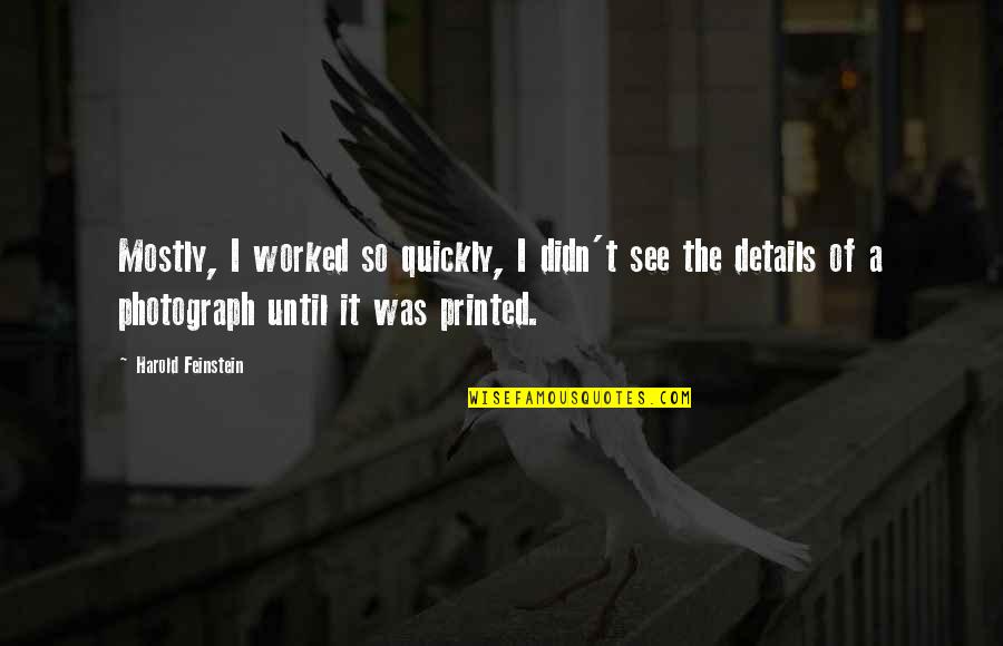 Boogeyman Movie Quotes By Harold Feinstein: Mostly, I worked so quickly, I didn't see