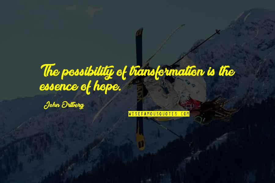 Boogeyman Movie Quotes By John Ortberg: The possibility of transformation is the essence of Boogeyman Movie Quotes By John Ortberg: The possibility of transformation is the essence of
