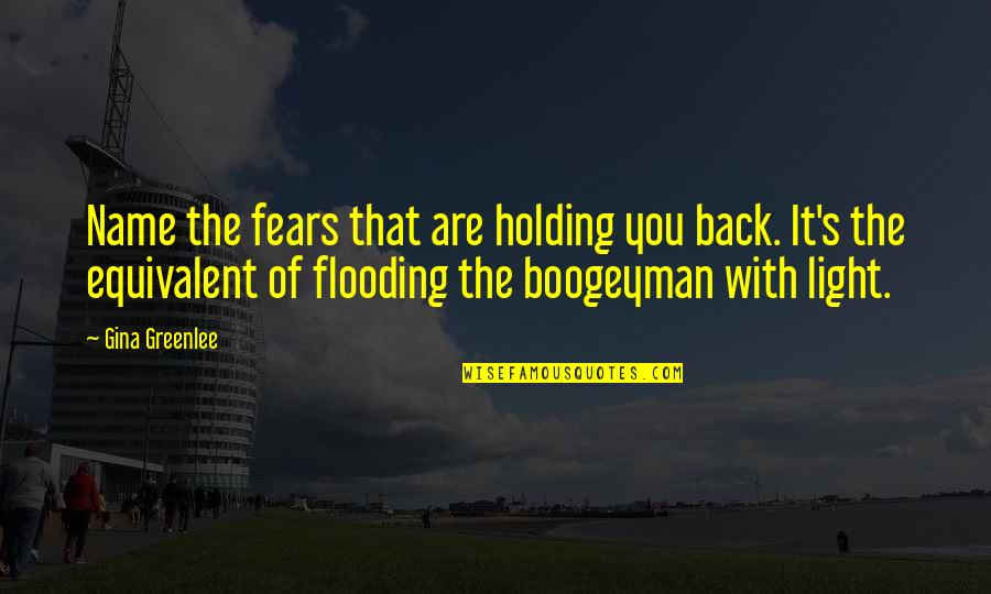 Boogeyman Quotes By Gina Greenlee: Name the fears that are holding you back. Boogeyman Quotes By Gina Greenlee: Name the fears that are holding you back.