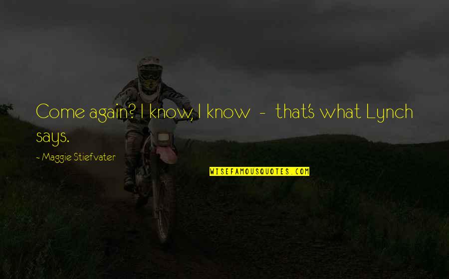 Boogeyman Quotes By Maggie Stiefvater: Come again? I know, I know - that's Boogeyman Quotes By Maggie Stiefvater: Come again? I know, I know - that's