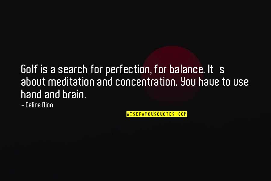 Boogeymen Destination Quotes By Celine Dion: Golf is a search for perfection, for balance. Boogeymen Destination Quotes By Celine Dion: Golf is a search for perfection, for balance.