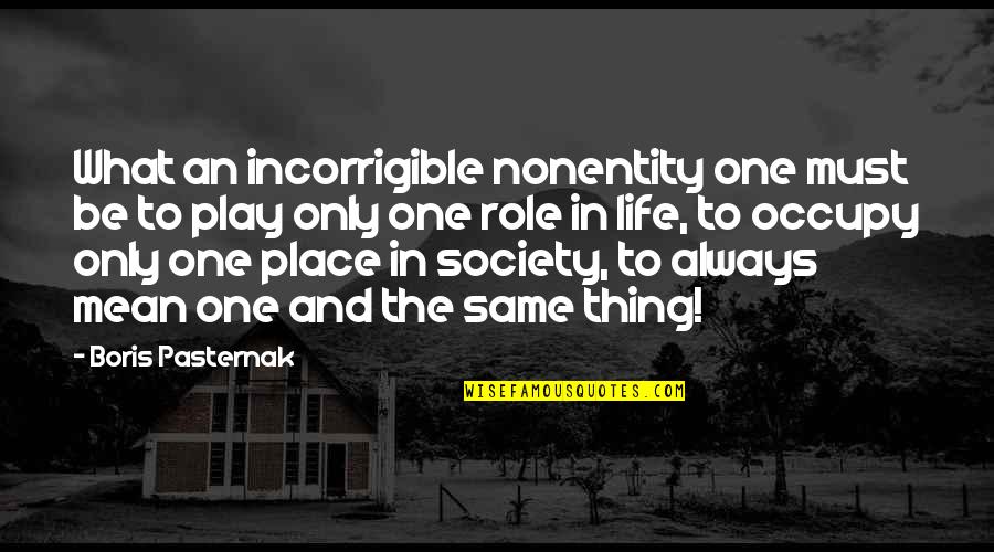 Boogeymen Quotes By Boris Pasternak: What an incorrigible nonentity one must be to Boogeymen Quotes By Boris Pasternak: What an incorrigible nonentity one must be to
