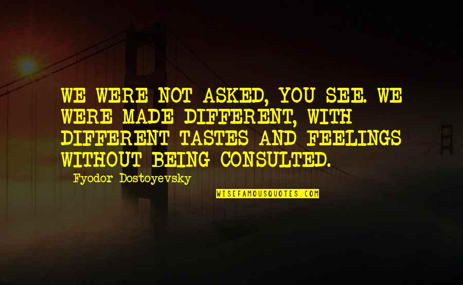 Boogeymen Quotes By Fyodor Dostoyevsky: WE WERE NOT ASKED, YOU SEE. WE WERE Boogeymen Quotes By Fyodor Dostoyevsky: WE WERE NOT ASKED, YOU SEE. WE WERE