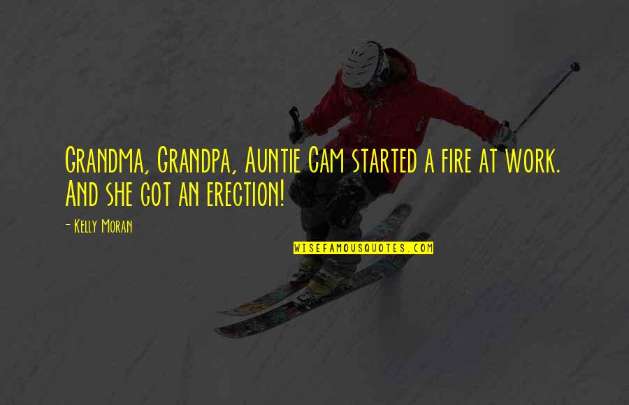 Boogeymen Quotes By Kelly Moran: Grandma, Grandpa, Auntie Cam started a fire at