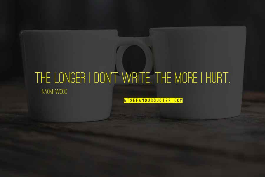 Boogeymen Quotes By Naomi Wood: The longer I don't write, the more I Boogeymen Quotes By Naomi Wood: The longer I don't write, the more I