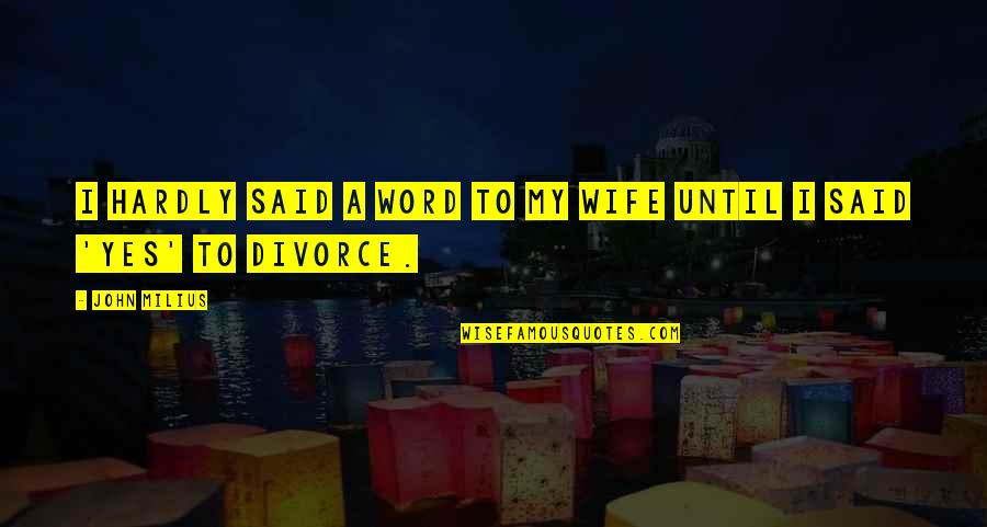 Boogie Men Quotes By John Milius: I hardly said a word to my wife
